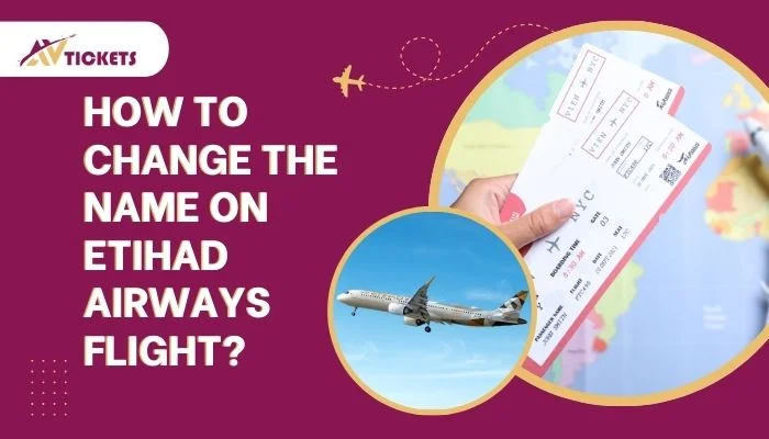 How to change the name on Etihad Airways Flight? How to change the name on Etihad Airways Flight?