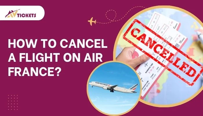 How To Cancel A Flight On Air France? How To Cancel A Flight On Air France?