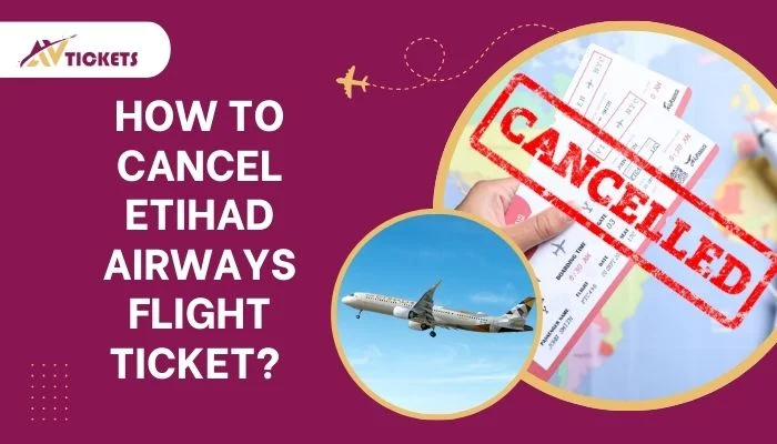 How can you cancel the Etihad Airways flight ticket? How can you cancel the Etihad Airways flight ticket?