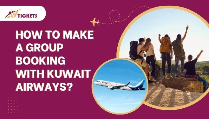 How Can You Make a Group Booking with Kuwait Airways? How Can You Make a Group Booking with Kuwait Airways?